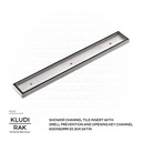 KLUDI RAK Shower Channel Tile Insert with Smell Prevention and Opening Key Channel,
600 x 80 mm SS304 Satin Finish RAK90721